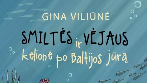 Gina Viliūnė &bdquo;Smiltės ir Vėjaus kelionė po Baltijos jūra&ldquo;