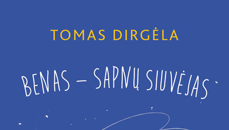 Tomas Dirgėla „Benas – sapnų siuvėjas“. 