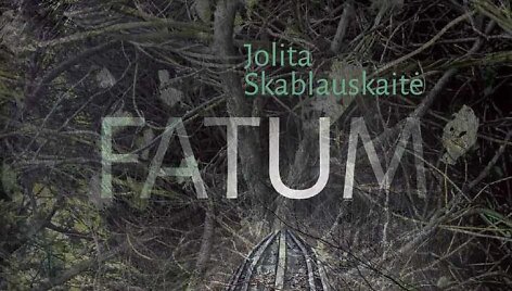 Jolitos Skablauskaitės &bdquo;Fatum&ldquo;