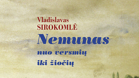 Vladislavo Sirokomlės „Nemunas nuo versmių iki žiočių"