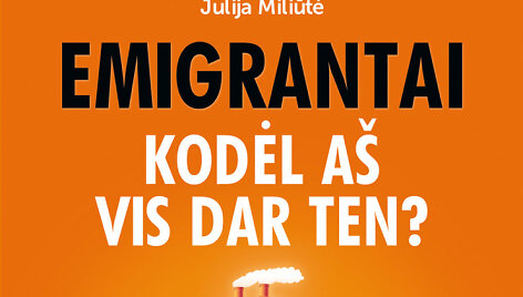 Julijos Miliūtės knygos &bdquo;Emigrantai. Kodėl a&scaron; vis dar ten?&ldquo; vir&scaron;elis
