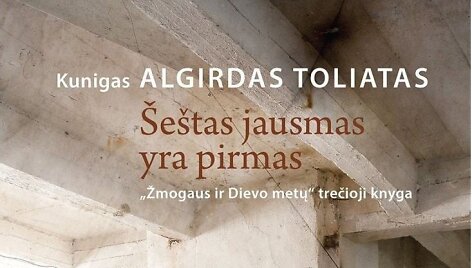 Algirdas Toliatas &bdquo;&Scaron;e&scaron;tas jausmas yra pirmas&ldquo;