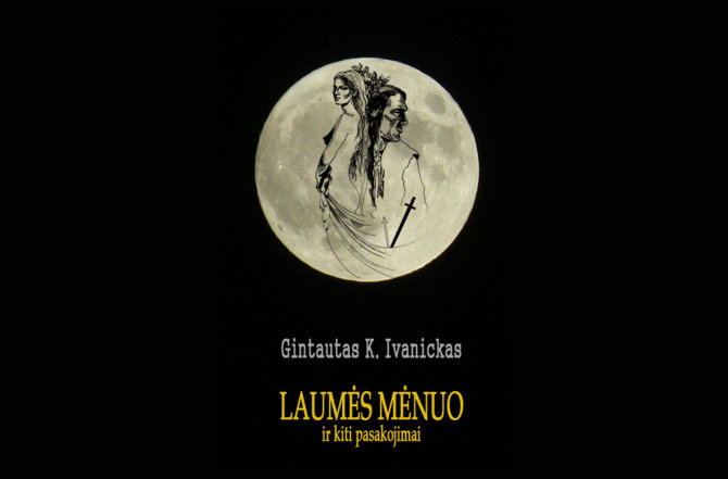 Autoriaus nuotr./Gintauto K. Ivanicko knygą „Laumės mėnuo ir kiti pasakojimai“ viršelis