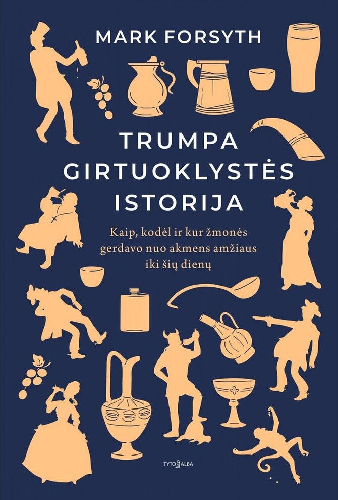 Leidėjų nuotr./Mark Forsyth knyga „Trumpa girtuoklystės istorija“ 