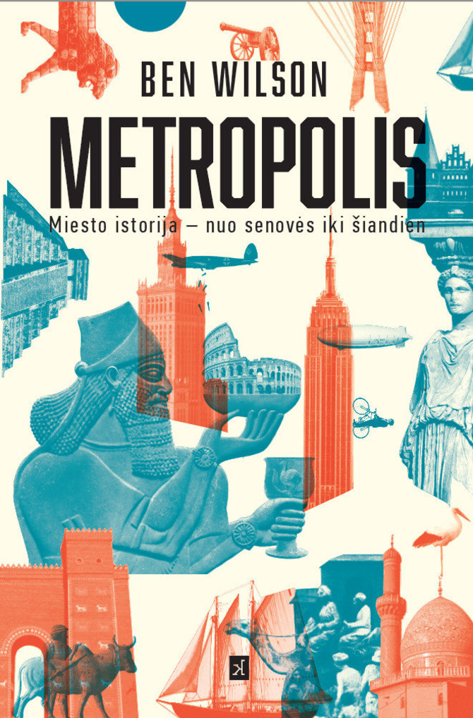 Ben Wilson „Metropolis. Miesto istorija – nuo senovės iki šiandien“