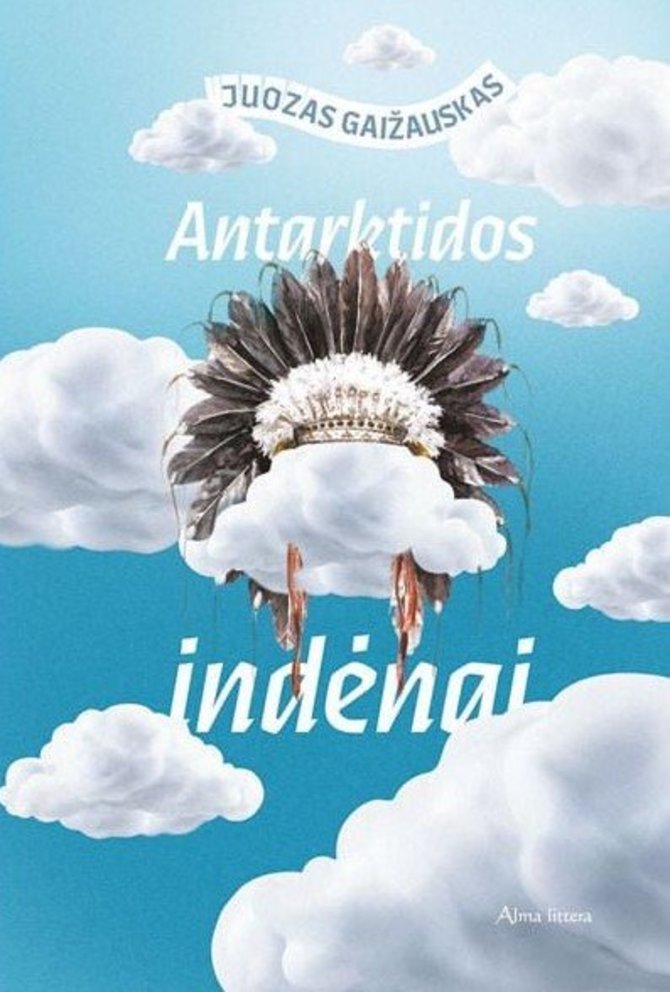 Leidyklos nuotr./Juozas Gaižauskas „Antarktidos indėnai“ (Alma littera, 2023)