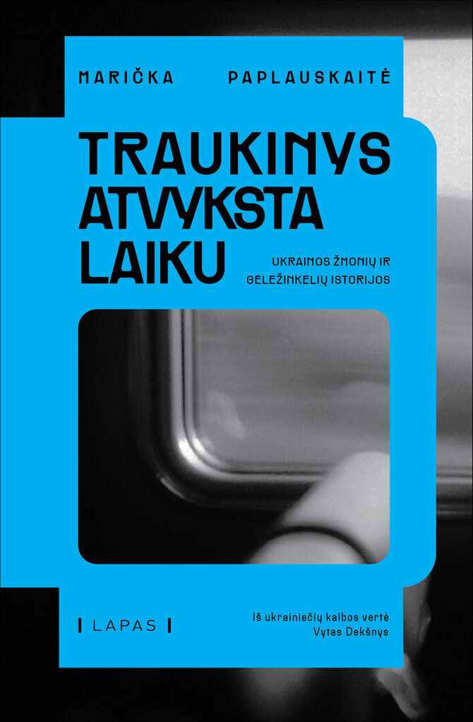 Leidyklos nuotr./„Traukinys atvyksta laiku. Ukrainos žmonių ir geležinkelių istorijos“