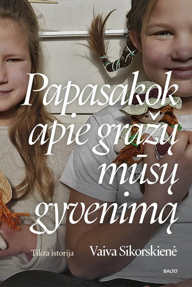 Leidyklos nuotr./ Vaiva Sikorskienė „Papasakok apie gražų mūsų gyvenimą“ 