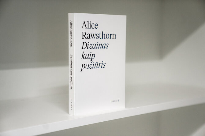 R.Snarskio/Leidyklos LAPAS nuotr. /Alice Rawsthorn knyga „Dizainas kaip požiūris“ 