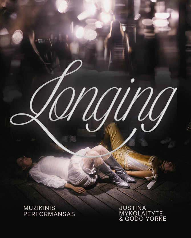 Performanso autorių nuotr. /Goda Sasnauskaitė, Justina Mykolaitytė, performansas „Longing“. Plakatas
