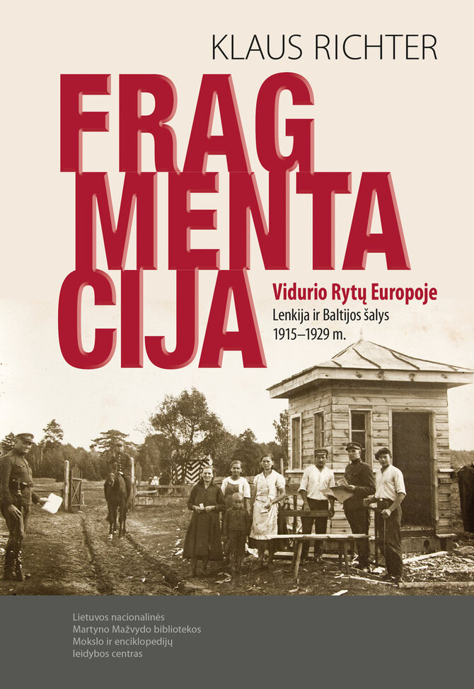 Lietuvos nacionalinės Martyno Mažvydo bibliotekos nuotr./Šį rudenį lietuvių skaitytojai sulauks Klauso Richterio knygos „Fragmentacija Vidurio Rytų Europoje. Lenkija ir Baltijos šalys 1915–1929 m.“
