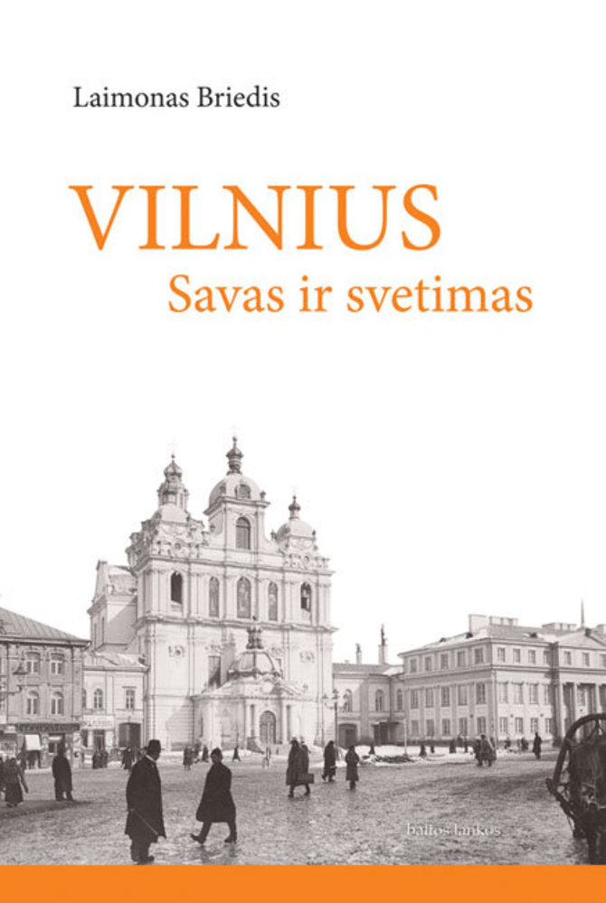Leidyklos nuotr./Laimonas Briedis „Vilnius savas ir svetimas“