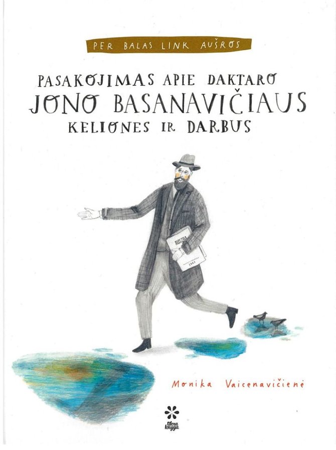 Knygos viršelis/Knyga „Per balas link aušros. Pasakojimas apie daktaro Jono Basanavičiaus keliones ir darbus“