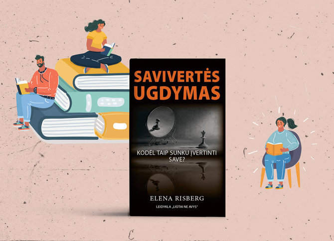 15min nuotr./Elena Risberg, „Savivertės ugdymas: kodėl taip sunku įvertinti save?“