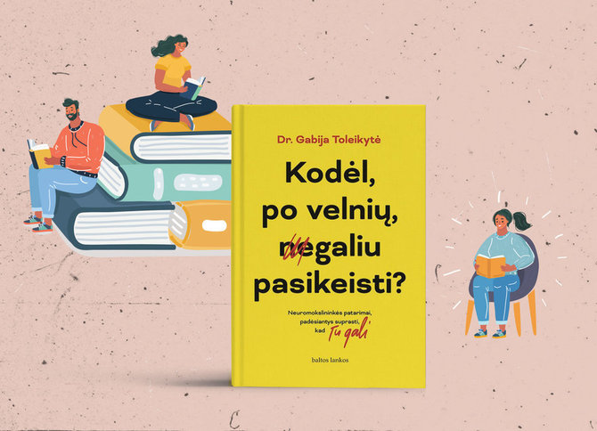 15min nuotr./dGabija Toleikytė, „Kodėl, po velnių, negaliu pasikeisti?“