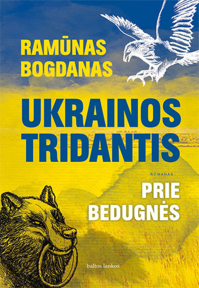 Leidyklos „Baltos lankos“ nuotr./Ramūnas Bogdanas „Ukrainos tridantis. Prie bedugnės“