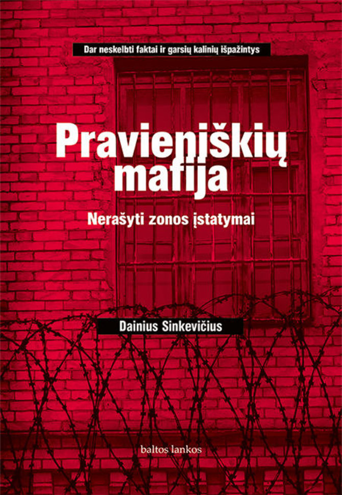 Leidyklos „Baltos lankos“ nuotr./Dainius Sinkevičius „Pravieniškių mafija. Dar nerašyti zonos įstatymai“