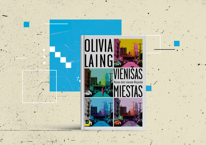 15min nuotr./Olivia Laing „Vienišas miestas“