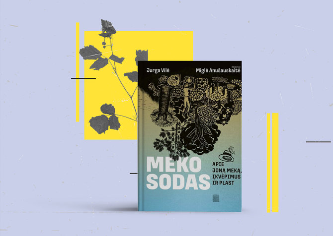 15min nuotr./Jurga Vilė ir Miglė Anušauskaitė „Meko sodas. Apie Joną Meką, įkvėpimus ir plast“