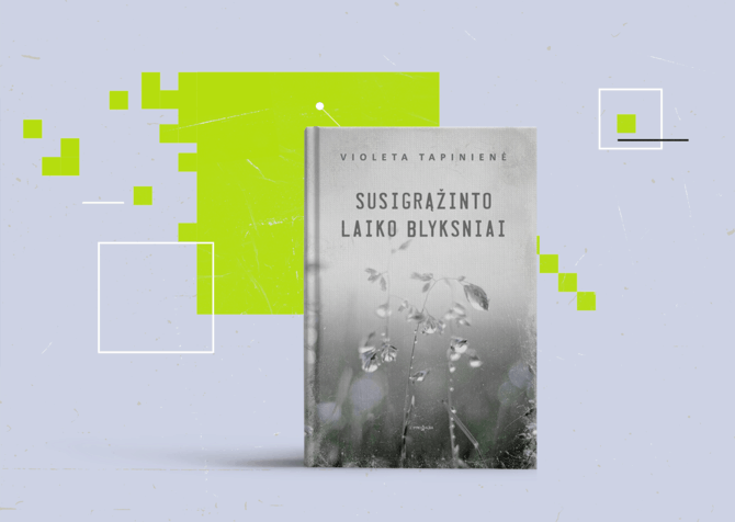 15min nuotr./Violeta Tapinienė „Susigrąžinto laiko blyksniai“ 