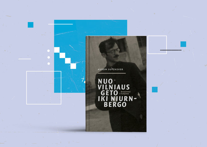 15min nuotr./Avram Sutzkever „Nuo Vilniaus geto iki Niurnbergo“ (sudarė Justin D.Cammy ir Saulė Valiūnaitė) 