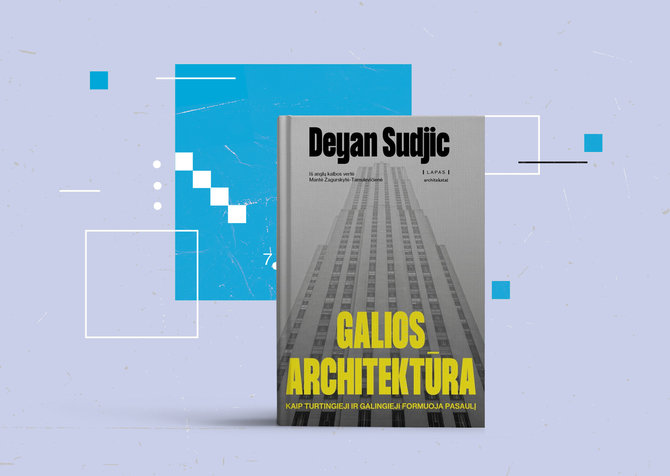 15min nuotr./Deyan Sudjic „Galios architektūra: kaip turtingieji ir galingieji formuoja pasaulį“