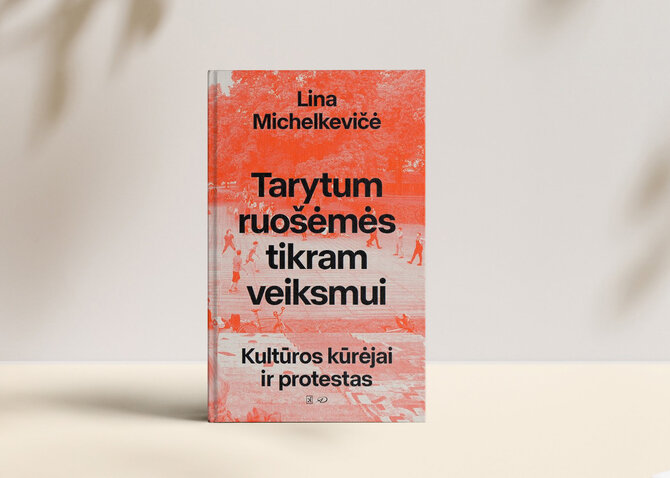 15min nuotr./Lina Michelkevičė „Tarytum ruošėmės tikram veiksmui. Kultūros kūrėjai ir protestas“