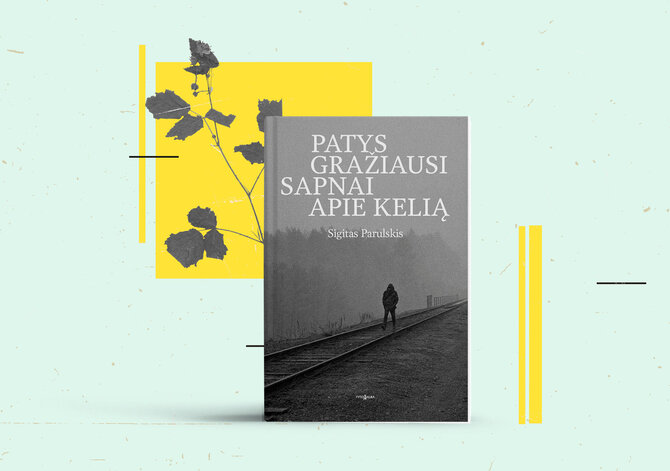 15min nuotr./Sigitas Parulskis „Patys gražiausi sapnai apie kelią“ 