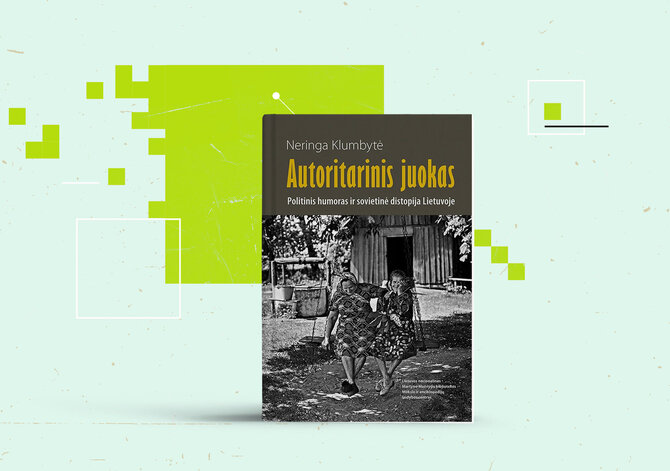 15min nuotr./Neringa Klumbytė „Autoritarinis juokas. Politinis humoras ir sovietinė distopija Lietuvoje“ 