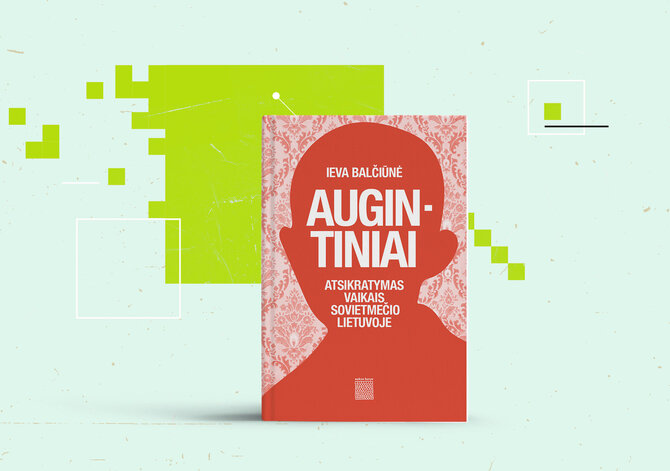 15min nuotr./Ieva Balčiūnė „Augintiniai. Atsikratymas vaikais sovietmečio Lietuvoje“ 