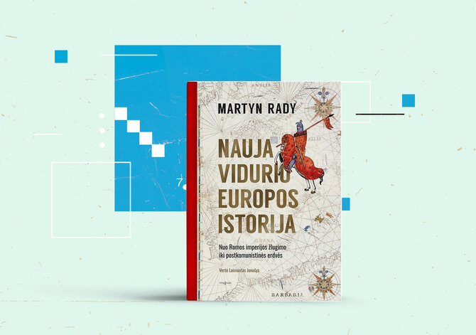 15min nuotr./Martyn Rady „Nauja Vidurio Europos istorija. Nuo Romos imperijos žlugimo iki pokomunistinės erdvės“ 