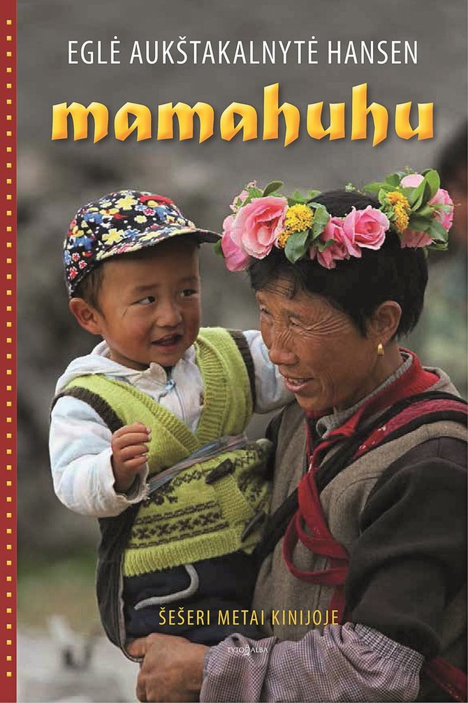 Asmeninio albumo nuotr./Eglės Aukštakalnytės-Hansen knyga „Mamahuhu“. Šešeri metai Kinijoje“