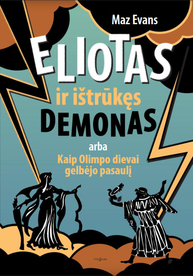 Leidyklos nuotr./Maz Evans „Eliotas ir ištrūkęs demonas, arba Kaip Olimpo dievai gelbėjo pasaulį“ (vertė Jūratė Dzermeikaitė) 