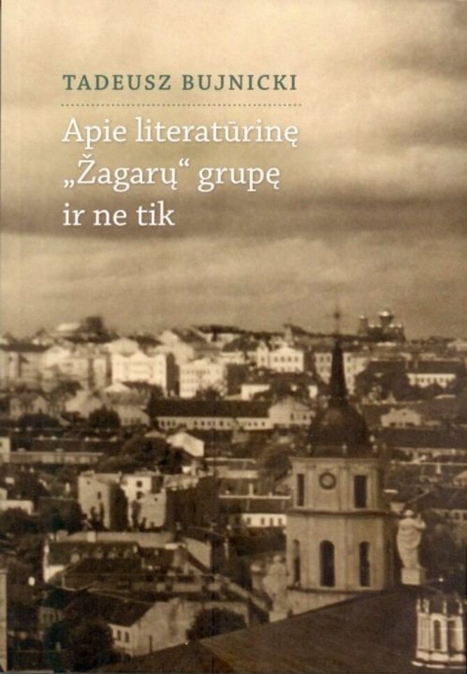 LLTI nuotr./Tadeuszas Bujnickis „Apie literatūrinę „Žagarų“ grupę ir ne tik“