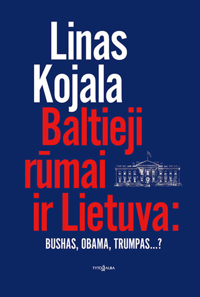 Knygos viršelis/Linas Kojala „Baltieji rūmai ir Lietuva“