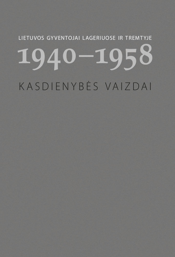 LNM nuotr./Lietuvos gyventojai lageriuose ir tremtyje 1940–1958.