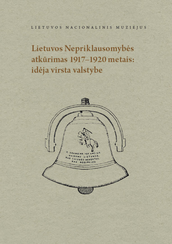 LNM nuotr./Lietuvos Nepriklausomybės atkūrimas 1917–1920. Idėja virsta valstybe