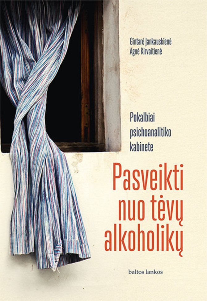Knygos viršelis/Gintarė Jankauskienė, Agnė Kirvaitienė „Pasveikti nuo tėvų alkoholikų. Pokalbiai psichoanalitiko kabinete“. 