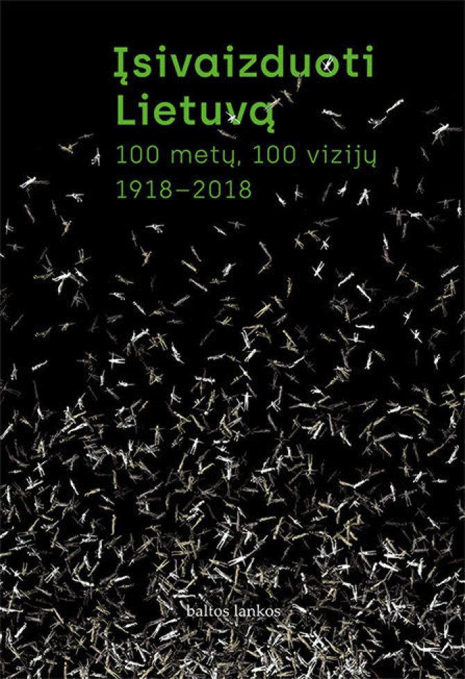 Knygos viršelis/„Įsivaizduoti Lietuvą. 100 metų, 100 vizijų. 1918–2018“