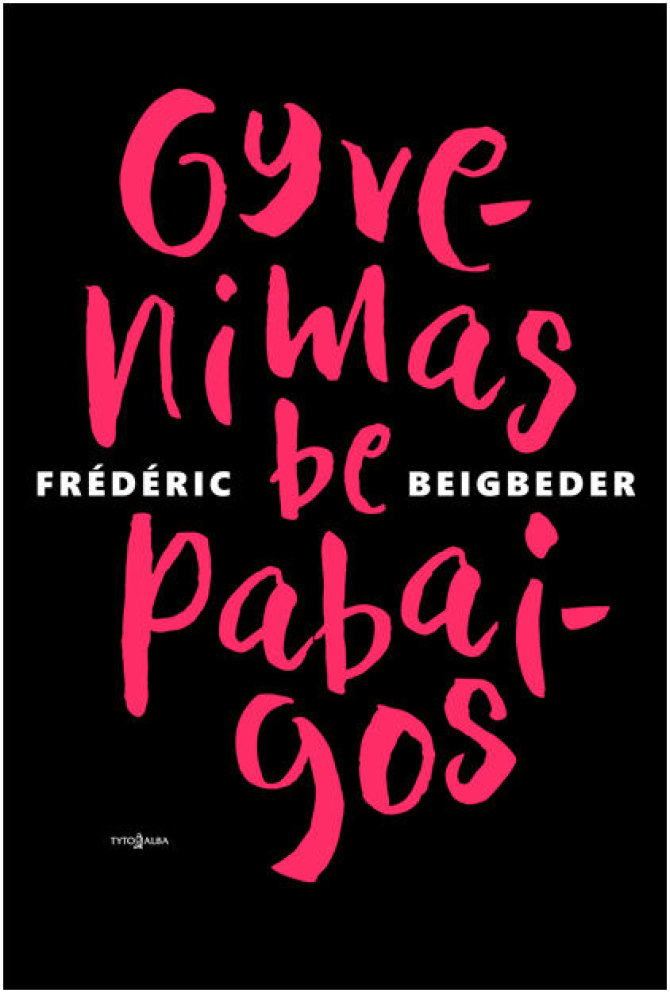 Leidyklos nuotr./Frédéricas Beigbeder „Gyvenimas be pabaigos“