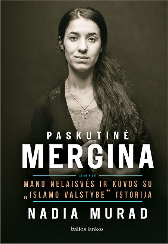 Knygos viršelis/Nadia Murad „Paskutinė mergina. Mano nelaisvės ir kovos su „Islamo valstybe“ istorija“