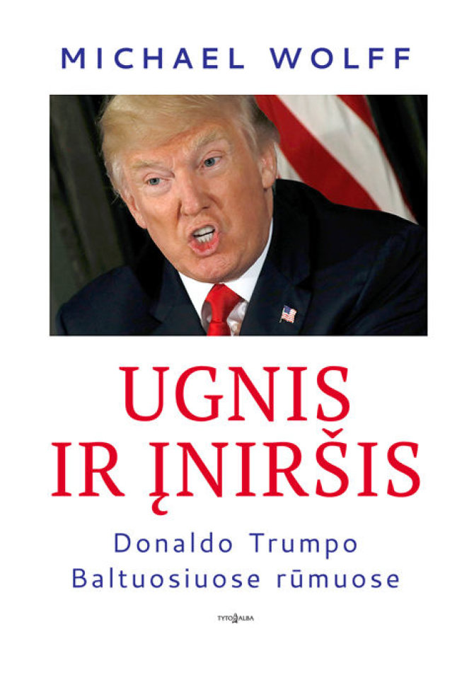 Knygos viršelis/Michaelas Wolfas „Ugnis ir įniršis Donaldo Trumpo Baltuosiuose rūmuose“