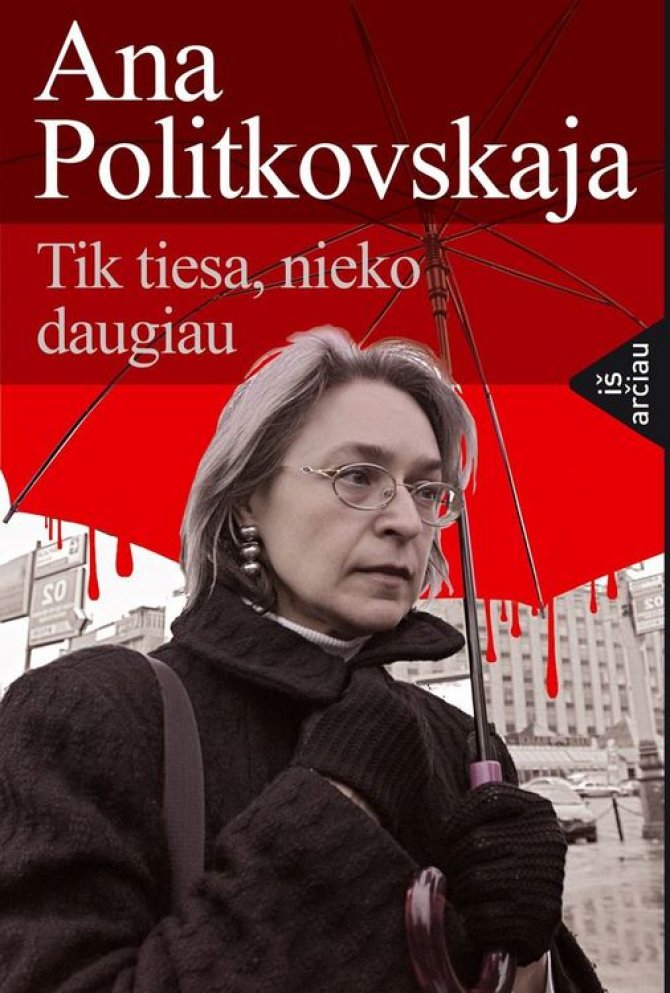 Leidyklos "Kitos knygos" nuotr./Knygos „Ana Politkovskaja. Tik tiesa, nieko daugiau“ viršelis