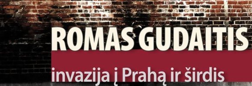 Romas Gudaitis. „Invazija į Prahą ir širdis“