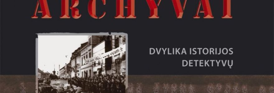 Knyga „XX amžiaus slaptieji archyvai: dvylika istorijos detektyvų“