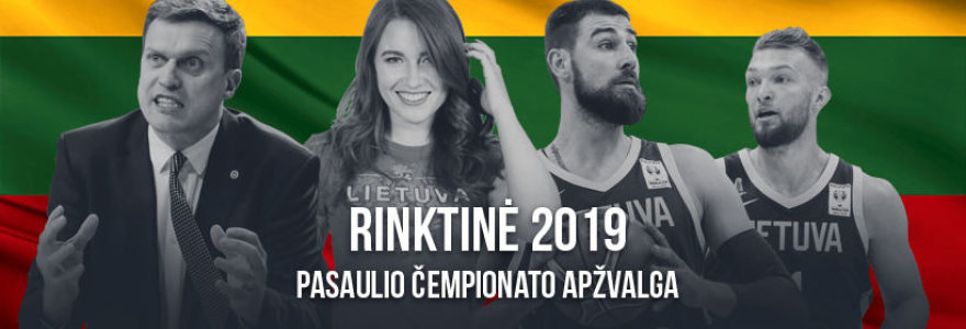 Pasaulio krepšinio čempionatui skirta apžvalga „Rinktinė 2019“