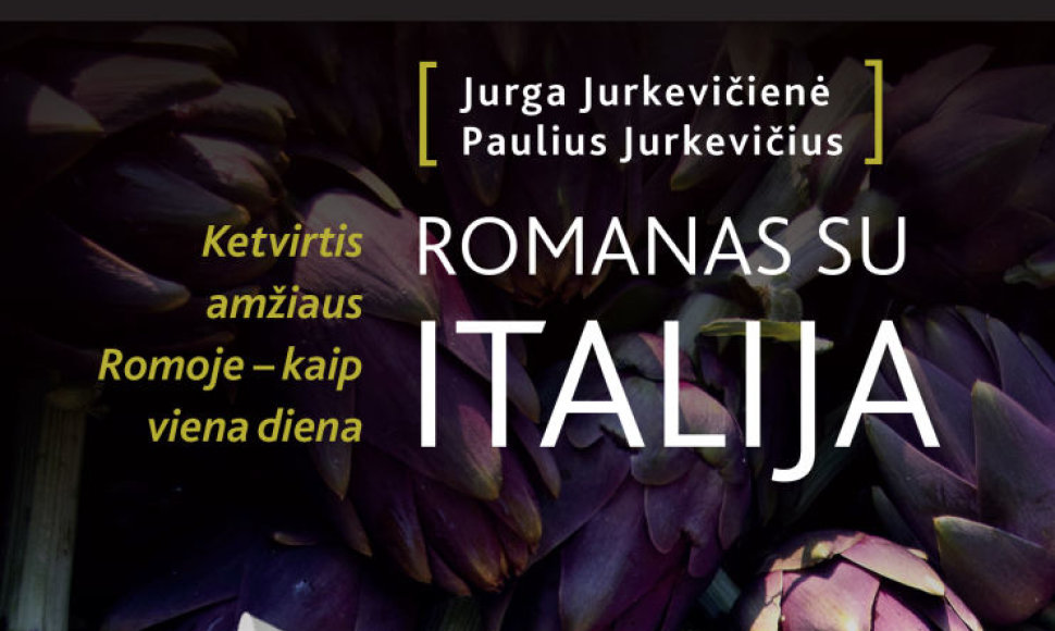 Paulius ir Jurga Jurkevičiai „Romanas su Italija. Ketvirtis amžiaus Romoje – kaip viena diena“