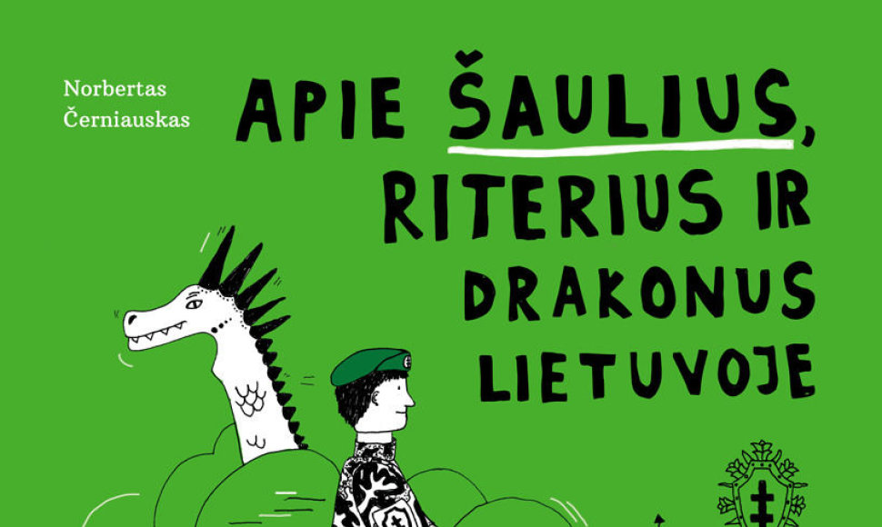 Norbertas Černiauskas „Apie šaulius, riterius ir drakonus Lietuvoje“