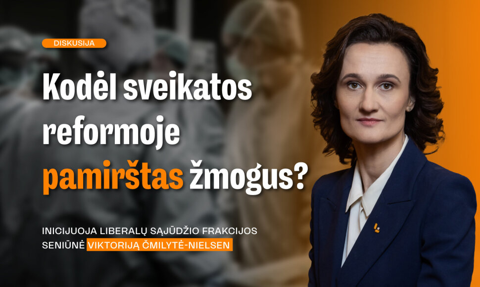 &bdquo;Kodėl sveikatos reformoje pamir&scaron;tas žmogus?&ldquo;