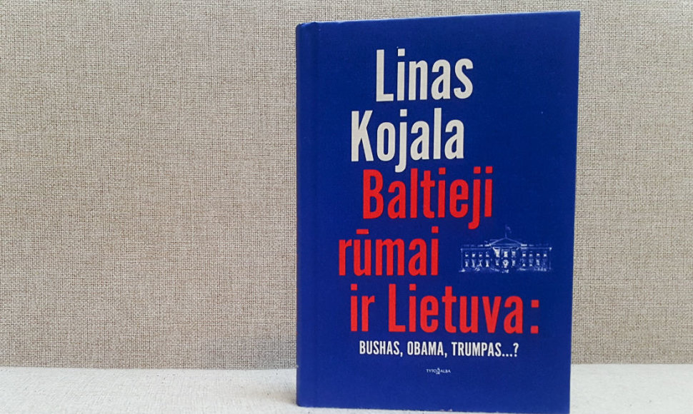Linas Kojala „Baltieji rūmai ir Lietuva: Bushas, Obama, Trumpas..?“